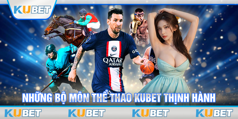 Những bộ môn thể thao Kubet thịnh hành