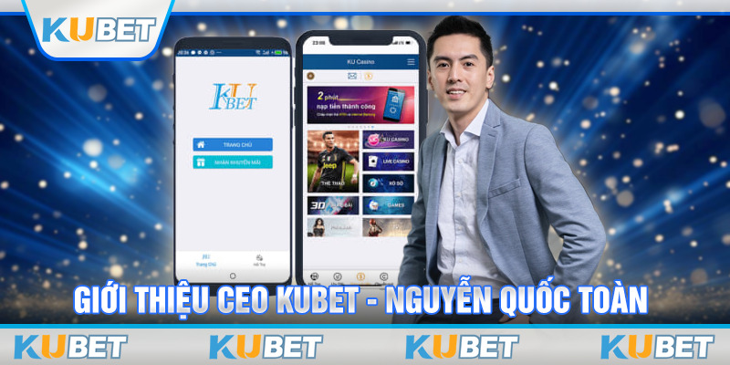 Giới thiệu CEO Kubet - Nguyễn Quốc Toàn 