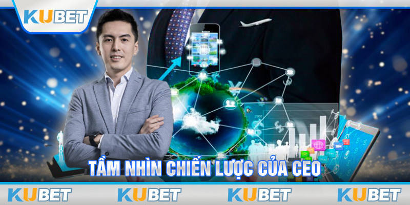 Tầm nhìn chiến lược của CEO