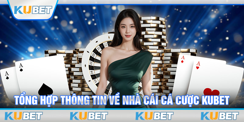 Tổng hợp thông tin về nhà cái cá cược Kubet