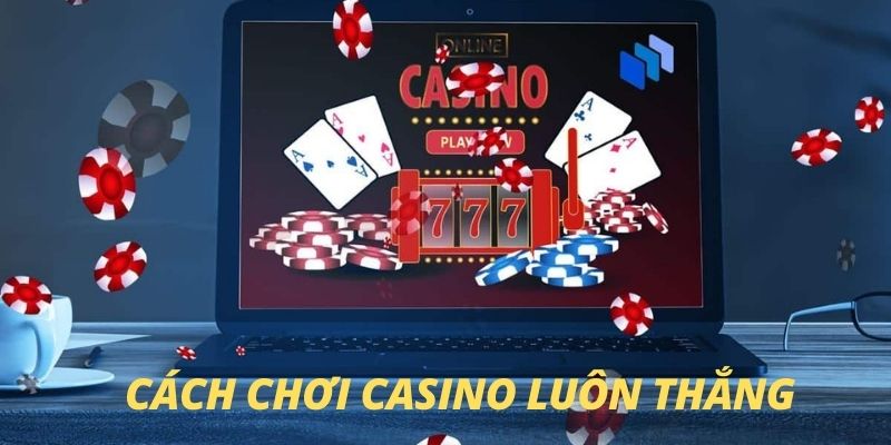 Cách chơi casino luôn thắng chọn trò chơi phù hợp 