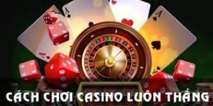 Cách chơi casino luôn thắng