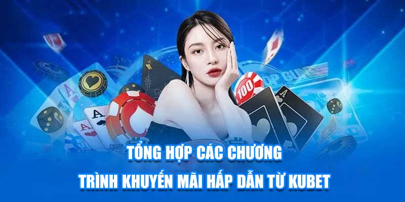 Tổng hợp các chương trình khuyến mãi hấp dẫn từ KUBET